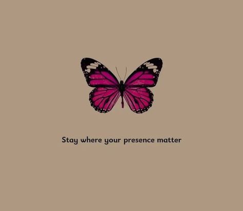 Stay where your presence matter Her Presence Quotes, Stay Where Your Presence Matters, Quotes For Profile Pictures, Your Presence Quotes, Your Presence Matters, Lyf Quotes, Butterfly Sayings, Presence Quotes, Whatsapp Quotes