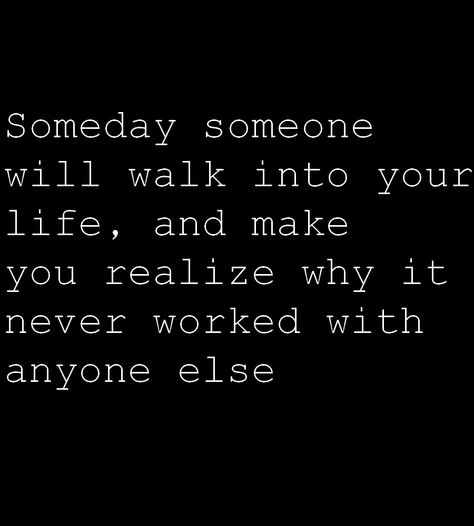 Someday someone will walk into your life, and make you realize why it never worked with anyone else. Words Worth, Hopeless Romantic, Cute Quotes, This Moment, Great Quotes, Life Lessons, Wise Words, Favorite Quotes, Quotes To Live By