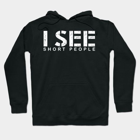 Funny sarcasm i see short people distressed design. Tall people sarcasm. -- Choose from our vast selection of hoodies to match with your favorite design to make the perfect custom graphic hoodie. Pick your favorite: Classic, Lightweight, Classic Zip or Lightweight Zip. Customize your color! For men and women. Olly Murs Concert, Ray Tattoo, Sarcastic Clothing, Funny Sarcasm, Amber Alert, Short People, Tall People, Awesome Tattoos, Cowboy Outfits