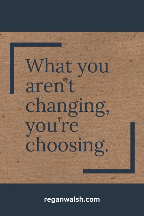 What you aren’t changing, you’re choosing. | Regan Walsh, Executive & Life Coach #mindfulness #selfcare #selfimprovement #motivation What You Not Changing You Choosing, What You Are Not Changing, What You’re Not Changing Your Choosing, What You Aren't Changing You're Choosing, What You Don’t Change You Choose, What Your Not Changing You’re Choosing, What You're Not Changing You're Choosing, What Your Not Changing Your Choosing, Quotes Homescreen