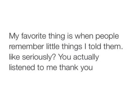 My favorite thing is when people remember little things I told them. Like seriously? You actually listened to me thank you :) Be A Better Listener, Better Listener, Listening Quotes, Tag Your Best Friend, Positive Motivational Quotes, Thank You For Listening, Top Quotes, Quotes On Instagram, Good Listener