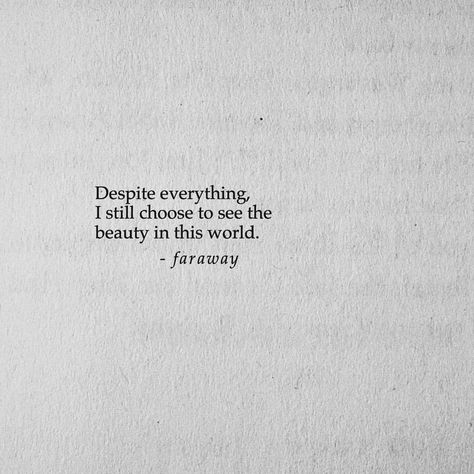 Despite everything, I still choose to see the beauty in the world. Everything Quotes, Internal Monologue, Summer Sets, Laundry Baskets, Favorite Sayings, Intersectional Feminism, Story Board, Brings Joy, Love Me Quotes