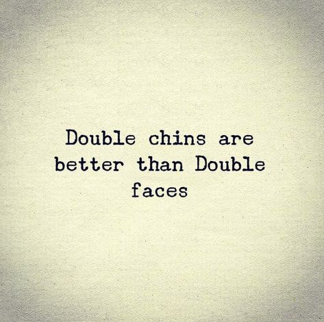 Double chins are better than double faces.. 👍 Double Face Friends Quotes, Double Chin Quotes, Double Faced Friends Quotes, Double Chin Captions, Two Faced Quotes Karma, Double Date Captions Instagram, Double Face People Quotes, Double Faced People Quotes, Two Faced People Quotes Fake Friends