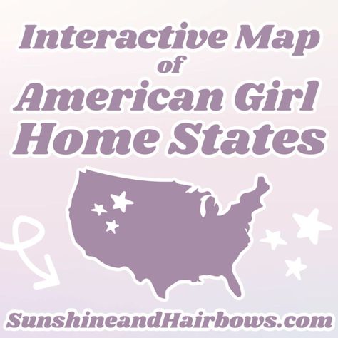 American Girl Doll Home States – Sunshine and Hairbows Doll Home, Historical Characters, Girl House, Interactive Map, The Map, American Girl Doll, Girl Dolls, American Girl, Hair Bows