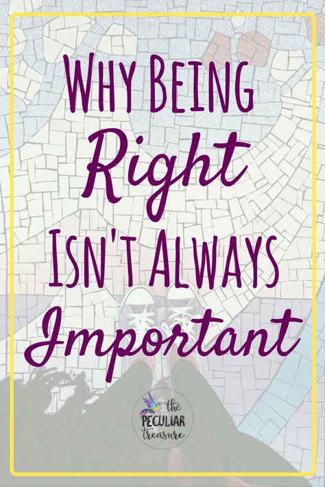 We all want to be right. And when we know we are right, we want other people to know it too. But sometimes, there are more important things in life than being right. Intention Setting, Important Things In Life, Struggle Is Real, Best Books To Read, Financial Tips, Inspiring Quotes About Life, Goal Setting, Christian Faith, Other People