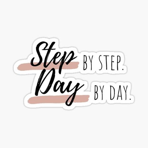 Step By Step Day By Day Quote, Step By Step Day By Day, Step By Step Day By Day Wallpaper, Positivity Stickers, Sticker Design Inspiration, Preppy Stickers, Positivity Quotes, Vsco Aesthetic, Happy Stickers