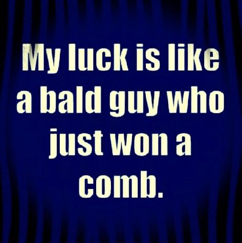 I don't think I have bad luck. This is just funny! Bad Luck Quotes, Sarcastic Jokes, Funny Quotes Sarcasm, Funny Comments, Sassy Quotes, Sarcastic Quotes Funny, Funny As Hell, Bad Luck, Humor Memes