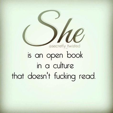 She is an open book... #she #sheisme #shequote #quote #quotes #lifequote #deepquote #moodquote #sweetquote #cutequote #happyquote #lovequote #crushquote #relationshipquote #lovememes #sexyquote #girlquote #womanquote #strongwoman #beautifulquote #twistedquote #bitchquote #secretly_twisted All She Wants Is Your Time Quotes, She’s Too Much Quotes, She Is Quotes, Kick Rocks, Word Line, Read Between The Lines, She She, In Disbelief, Sarcasm Quotes