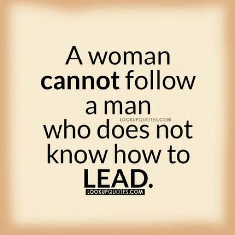 A #woman cannot follow a man who doesn't know how to lead.#quotes #Love #dating Man Leads Woman Follows, A Man That Hits A Woman Quotes, Men Who Lead Quotes, Men Protecting Women Quotes, Honorable Man Quotes, Men Who Use Women Quotes, Dusty Men Quotes, A Man Who Leads Quotes, A Man Who Doesnt Value You Quotes