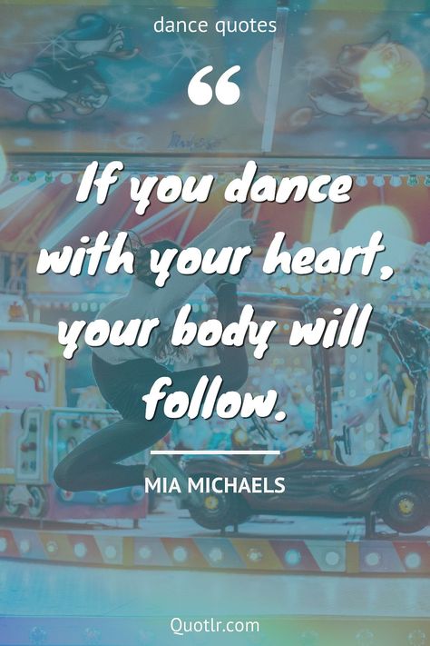 Quotes about dance to help you with classical dance, short dance and that will add value to your life together with quotes about dancing like this quote by Mia Michaels #quotes #dance #inspirational #passion #teachers #friends Last Dance Quotes, Quotes About Dancing, Quotes About Dance, Quotes Dance, Dance Quotes Inspirational, Dancer Quotes, The Last Dance, Classical Dance, Dance Lover