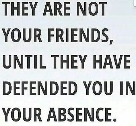 True friends will defend you in your absence True Friends, Quotable Quotes, True Words, Your Back, Friendship Quotes, Great Quotes, Beautiful Words, Mantra, Inspirational Words