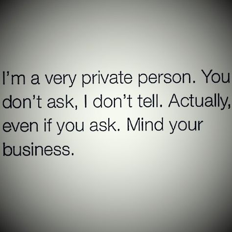 No Privacy Quotes, Mind Your Business Quotes Humor, Mind Your Own Business Quotes Savage, Bio For Independent Woman, Slay Quotes Savage, Minding Your Own Business Quotes Savage, Minding My Own Business Quotes, Quotes About Being Independent Women, Behind Every Strong Independent Woman