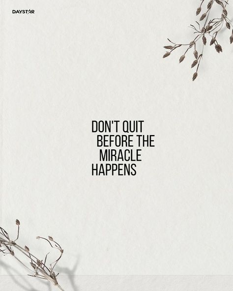 Don't quit before the miracle happens. Don't Quit Before The Miracle Happens, Miracles Happen Quotes, Don’t Quit Quotes, Dont Quit Quotes, Quitting Quotes, Minimal Quotes, Miracle Quotes, Don't Quit, Miracle Happens