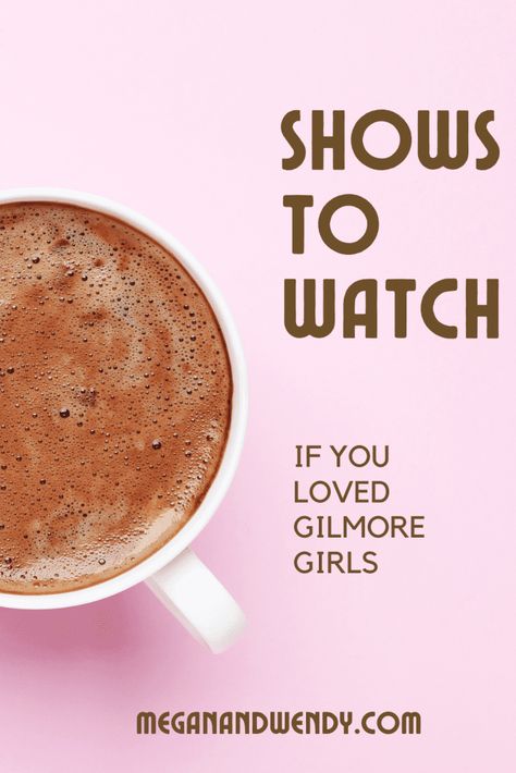 Shows to Watch if You Loved Gilmore Girls - Megan and Wendy