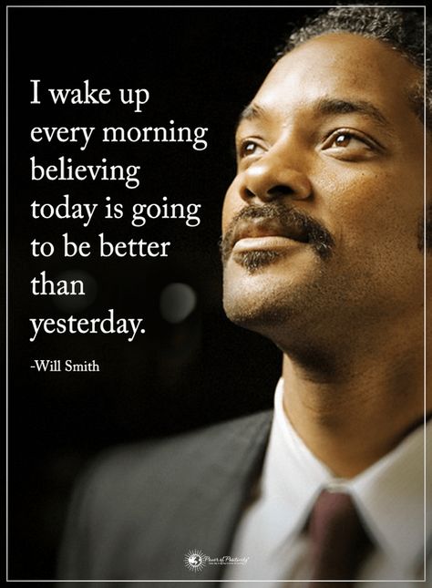 Will Smith Quotes I wake up every morning believing today is going to be better than yesterday. I Believe Quotes, Height Quotes, Wake Up Quotes, Will Smith Quotes, Be Better Than Yesterday, Better Than Yesterday, Hard Quotes, The Sun And Moon, I Wake Up