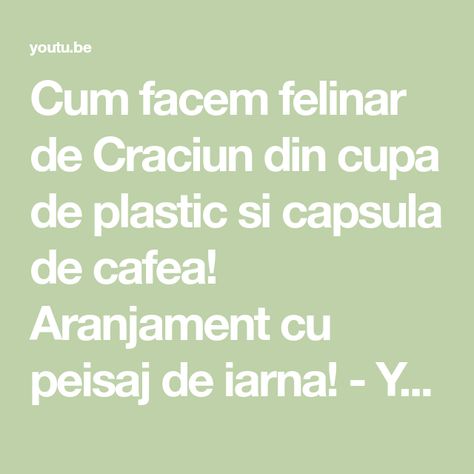 Cum facem felinar de Craciun din cupa de plastic si capsula de cafea! Aranjament cu peisaj de iarna! - YouTube The Creator