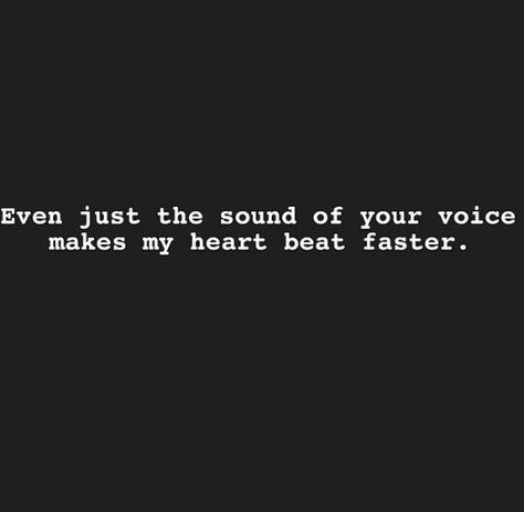 Even just the sound of your voice makes my heart beat faster. Voice Compliment, Heartbeat Quotes, Compliment Quotes, Fast Quotes, Heart Beating Fast, Bad Girl Quotes, Heart Flutter, Heart Beat, English Quotes