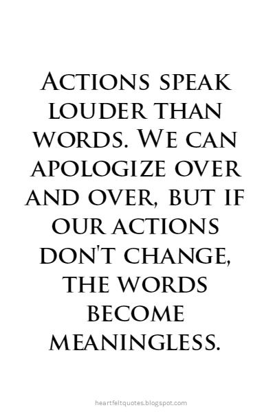 Actions speak louder than words. We can apologize over and over, but if our actions don't change, the words become meaningless. Love And Life Quotes, Apologizing Quotes, Actions Speak Louder Than Words, Actions Speak Louder, Story Quotes, Thought Quotes, 100 Words, Deep Thought, Self Motivation