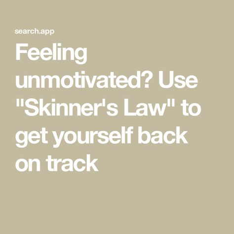 Feeling unmotivated? Use "Skinner's Law" to get yourself back on track Jeremy Bentham, Feeling Unmotivated, Operant Conditioning, Intrinsic Motivation, Business Leadership, Famous Words, Love Advice, Back On Track, Brain Health