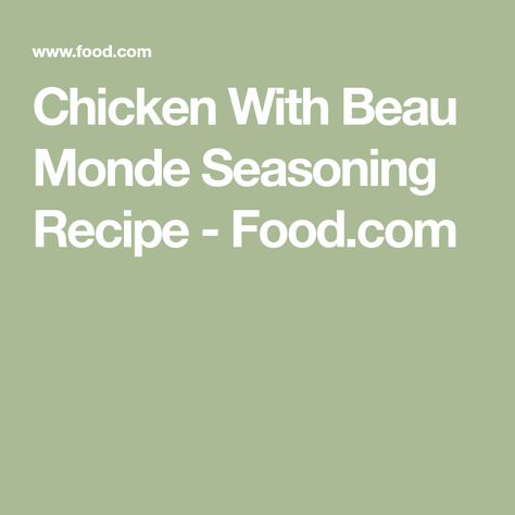 Chicken With Beau Monde Seasoning Recipe - Food.com Beau Monde Seasoning Recipes, Beau Monde Seasoning, Seasoning Recipe, Seasoning Recipes, Chicken Seasoning, Spice Blends, Dietary Fiber, Saturated Fat, Serving Size