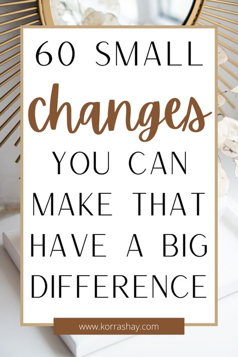 60 small changes that you can make that have a big difference! Want to start improving your life? Then try making some of these 60 changes in your life! Small Changes Can Make A Big Difference, Need Change, Small Changes To Be Healthier, Small Daily Goals, Making Life Changes, Small Habits, Small Habits To Change Your Life, Changing Your Life, How To Change Your Life