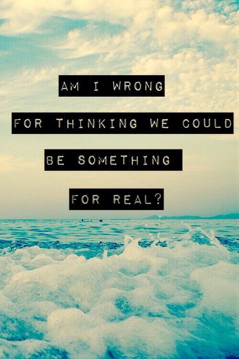 Am I wrong for thinking we could have something for real? Am I Wrong, Selfie Captions, Music Inspiration, Relationship Stuff, Twin Souls, Qoutes About Love, Music Express, Music Memories, It's Friday