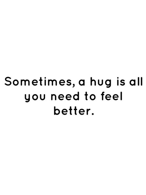 Sometimes All You Need Is A Hug, All I Need Is A Hug, Quotes To Make Me Feel Better, Hug Quotes Healing, I Need A Hug Quotes, Need A Hug Quotes, Cold Quotes, Emoji Quotes, Aries Quotes