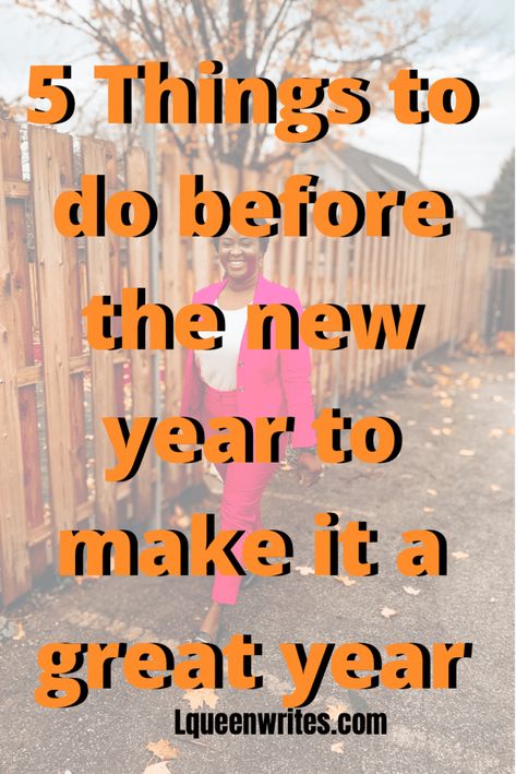 5 THINGS TO DO BEFORE THE NEW YEAR, TO MAKE IT A GREAT YEAR| LQUEEN WRITES | TOLU SEYI-DANIEL Before New Year, As A Man Thinketh, Write The Vision, Before The New Year, Let It All Go, Just Let It Go, Proverbs 16, Negative People, 2023 Christmas