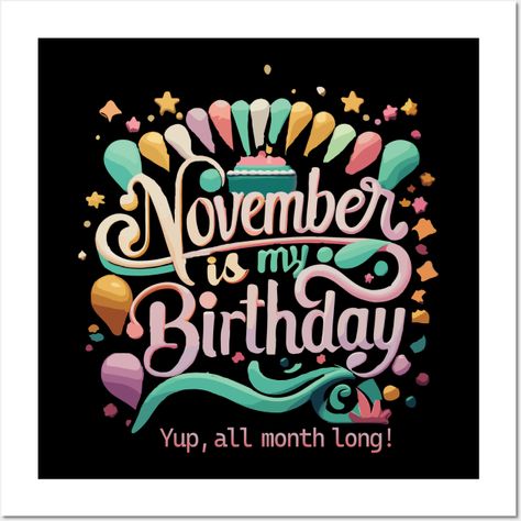 For all those born in November, here's a design in hand-painted style to help you celebrate every day, all month long. Here's to cakes, goodies, and a whole lot of November magic! -- Choose from our vast selection of art prints and posters to match with your desired size to make the perfect print or poster. Pick your favorite: Movies, TV Shows, Art, and so much more! Available in mini, small, medium, large, and extra-large depending on the design. For men, women, and children. Perfect for decora Birthday Month November, November Magic, November Images, Born In November, Business Girl, My Birthday Month, November Month, Bible Words Images, Birthday Wallpaper