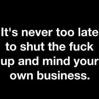 Stfu Quotes, Mind Your Own Business, Minding Your Own Business, Being Used Quotes, Mind You, Your Own Business, Bts Quotes, Own Business, Fact Quotes