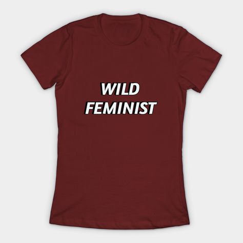 Wild feminist - Feminism Quote - T-Shirt | TeePublic Quotes About Strength Motivational, Feminist Clothing, Quotes Feminist, Feminist Slogan, Quotes About Life Inspirational, Feminism Quotes, Feminist Tees, Feminist Clothes, For Success Motivational Quotes