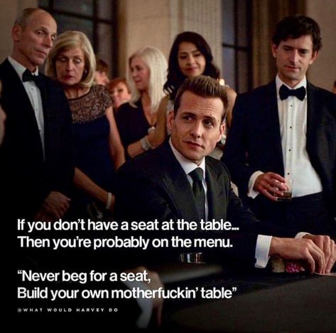 Never Beg For A Seat, Never Beg For Attention, Build Your Own Table, Never Beg, Bond Suits, Suits Tv Series, Harvey Specter Quotes, A Seat At The Table, Beautiful Words In English