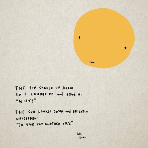 "The sun show up again So I looked up and asked it: 'Why?' The sun looked down and brightly whispered: 'To give you another try.'" Scott N Wright, Expressions Quotes, Mind Motivation, Motivation Positive, Insta Captions, Aesthetic Quotes, Trendy Quotes, Feeling Blue, Maya Angelou