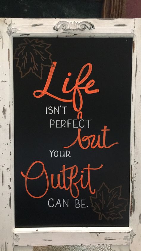 “Life isn’t perfect, but your outfit can be.” Fall Chalkboard for Boutique Cute Boutique Sign Ideas, Cute Retail Signs, Fall Chalkboard Signs Retail, Store Front Chalkboard Signs, Boutique Board Design Ideas, Boutique Sign Board Design, Sandwich Board Ideas Signage, Boutique Chalkboard Signs Fall, Fall Sandwich Board Ideas