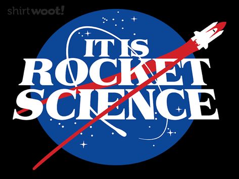 It IS Rocket Science t-shirt Day Of The Shirt, Aerospace Engineering, Space Ships, Rocket Science, Academic Motivation, Space Shuttle, Space Science, Space And Astronomy, 3 Kids