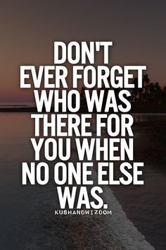 Don't ever forget who was there for you when no one else was. Love Inspiration Quotes, Words To Live By Quotes, Wise One, True Things, What I Have Learned, Love Inspiration, Truth Of Life, Word Up, Meaningful Messages