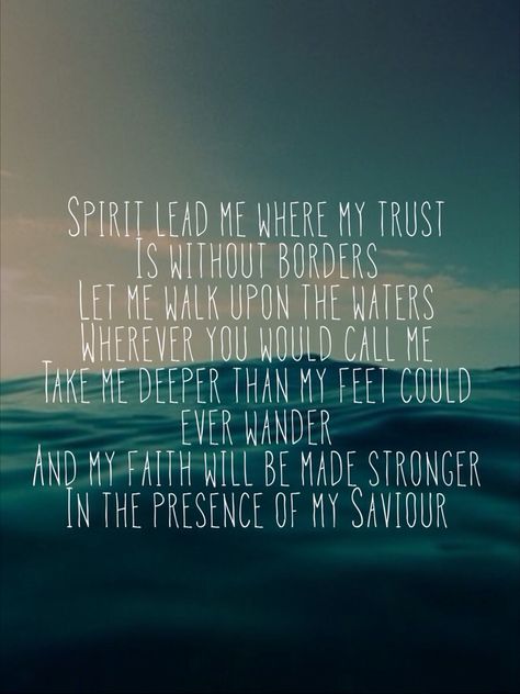 I will call upon your name and keep my eyes above the waves. When oceans rise, my soul will rest in your embrace. Hillsong Lyrics, Spirit Lead Me, How He Loves Us, Without Borders, Walk By Faith, Verse Quotes, The Words, Beautiful Words, Christian Quotes