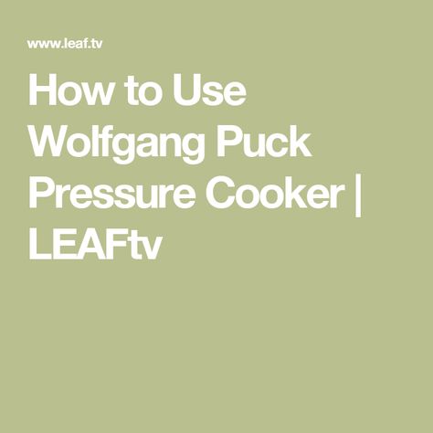 How to Use Wolfgang Puck Pressure Cooker | LEAFtv Wolfgang Puck Pressure Cooker, Wolfgang Puck Recipes, Pressure Cooking Chicken, Pressure Cooking Recipes, Wolfgang Puck, Electric Cooker, Electric Pressure Cooker, Pressure Cookers, Oven Recipes