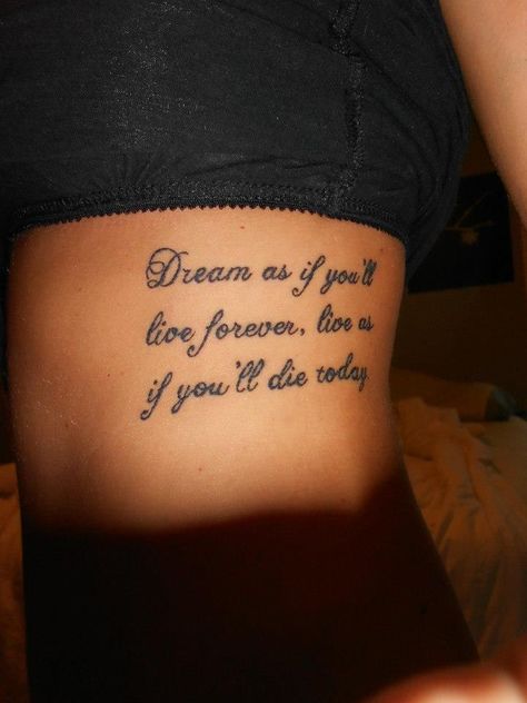 Dream as if you'll live forever, live as if you'll die today Dream As If You'll Live Forever Tattoo, Short Quote Tattoos, Live Tattoo, Forever Tattoo, Cute Hand Tattoos, Writing Tattoos, Eagle Tattoos, Girly Tattoos, Forever Living Products