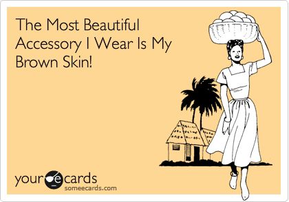 The Most Beautiful Accessory I Wear Is My Brown Skin! Brown Skin Quotes, Skin Quotes, Dusky Skin, Skins Quotes, Brown Pride, Funny Confessions, Makeup 101, Spoken Words, Brown Girl