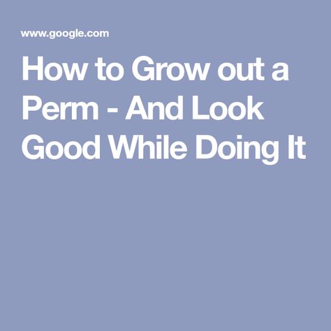 How to Grow out a Perm - And Look Good While Doing It Perm Growing Out, Growing Out Permed Hair, Empire Beauty School, Cosmetology License, Getting A Perm, Curl Pattern, Wide Tooth Comb, Permed Hairstyles, Grow Out