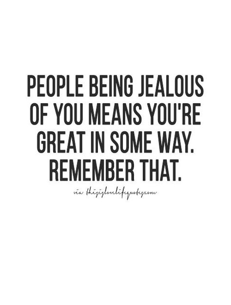 People Being jealous  of you means You’re great Some way. Remember that Quotes About Moving On In Life, Jealousy Quotes, Quotes About Haters, Quotes About Moving, Uh Huh, Jealous Of You, Moving On Quotes, Life Quotes To Live By, Super Quotes