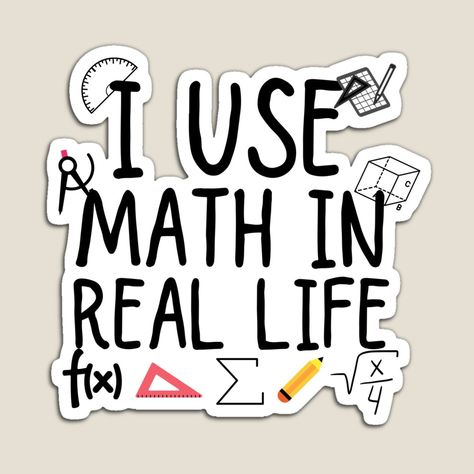 Get my art printed on awesome products. Support me at Redbubble #RBandME: https://www.redbubble.com/i/magnet/i-use-math-in-real-life-by-ronaldsonou/99182983.TBCTK?asc=u Math In Real Life, Maths Lover, Math Stickers, Vintage Aesthetic Stickers Printables, Motivation For Kids, Cute Friendship Quotes, Ap Calculus, Math Quotes, Funny Logo