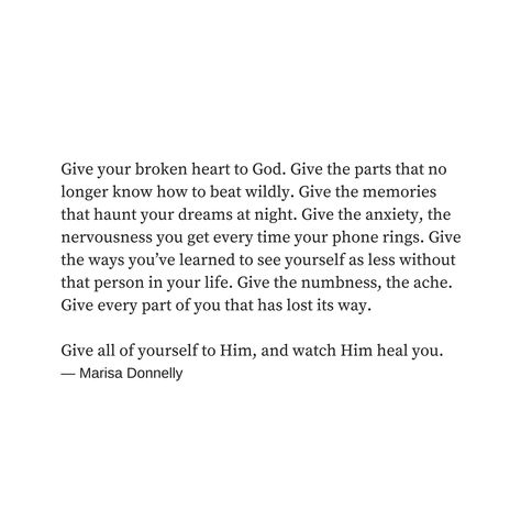 Give your broken heart to God. (https://thoughtcatalog.com/marisa-donnelly/2018/01/give-your-broken-heart-to-god/?utm_content=bufferc8aa1&utm_medium=social&utm_source=pinterest.com&utm_campaign=buffer) Begging God To Heal Your Heart, Quotes About Breaking Your Own Heart, Brokenhearted Quotes Bible, God Heals The Broken Hearted Bible Verse, God Heal My Heart Quotes, God Comforts The Broken Hearted, Break Your Own Heart Quotes, Bible Verse Heartbreak, Bible Verse For Broken Heartbreak