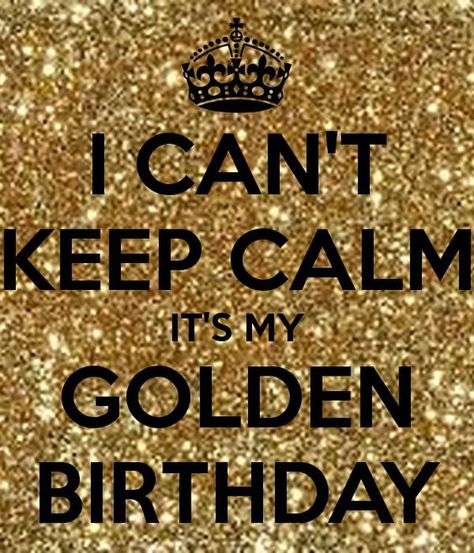 I Can't Keep Calm, it's my Golden Birthday Golden Birthday Themes, Golden Birthday Gifts, Golden Birthday Parties, Nails Birthday, Champagne Birthday, Birthday Girl Quotes, Golden Nails, 29th Birthday, Golden Birthday