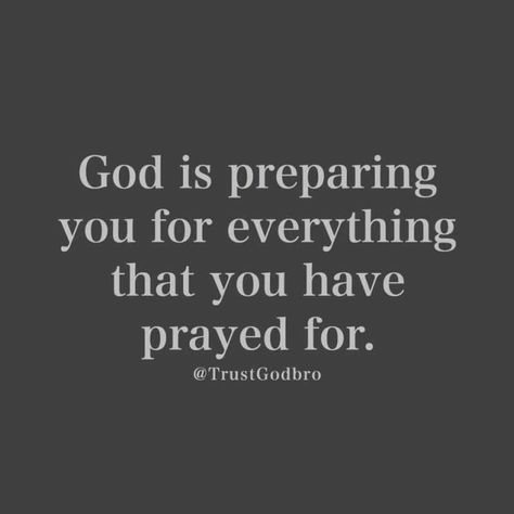 “God is preparing you for everything that you have prayed for” (TrustGodbro). #KWMinistries You Prayed For This, God Is Preparing You Quotes, God Preparing You Quotes, God Saved Me Quotes, If You Are Praying For It God Is Working, One Day Im Gonna Have Everything I Prayed For, Pray For The Best Prepare For The Worst, Sometimes God Takes You On A Journey, Prepare For What You Pray For