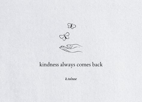 Kindness Quotes Aesthetic, Kindness Tattoo, Kindness Always Comes Back, Come Back Quotes, Story Tattoo, Destiny Quotes, Small Quote Tattoos, Tiny Quotes, Stay Kind