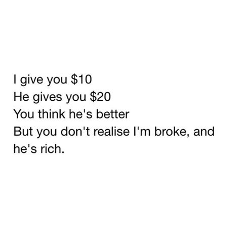 "I'm broke and he's rich." Im Broke Quotes, Broke Quotes, Fake Rich, Im Broke, I'm Broke, Quotes And Notes, Words Quotes, Thinking Of You, Quotes