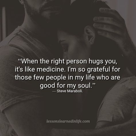 The Right Person Quotes, Person Quotes, Hug Day, Steve Maraboli, Hug Quotes, Comfort Quotes, Lessons Learned In Life, Cute Images With Quotes, Quotes Deep Feelings