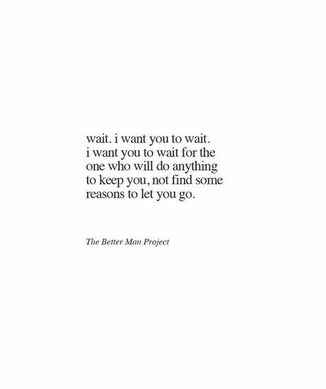 Wait For Me Quotes, Quotes About Waiting For Love, Worth The Wait Quotes, Waiting For The Right One, Waiting Quotes, The Better Man Project, Quotes Of The Day, Worth The Wait, To Wait